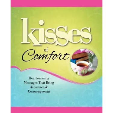 Kisses of Comfort: Heartwarming Messages That Bring Assurance & Encou