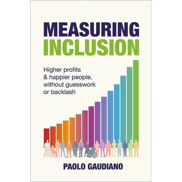 Measuring Inclusion: Higher Profits and Happier People, Without Guesswork or Backlash