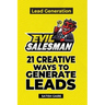EvilSalesman Lead Generation: 21 Creative Ways To Generate Leads
