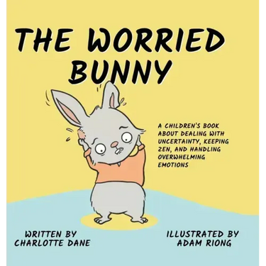 The Worried Bunny: A Children's Book About Dealing With Uncertainty, Keeping Zen, and Handling Overwhelming Emotions