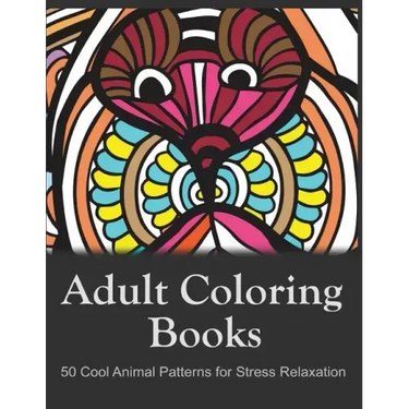 Adult Coloring Books: 50 Cool Animal Patterns for Stress Relaxation: Ideal for Growups Stress Relieving: Men and Women with Pens, Pencils, Marks, Gel