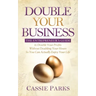 Double Your Business: The Entrepreneur's Guide to Double Your Profits Without Doubling Your Hours So You Can Actually Enjoy Your Life