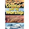 Come Let Us Worship