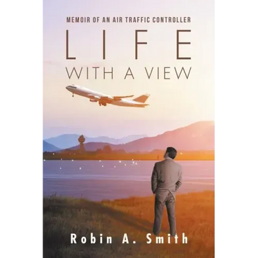 Life with a View: Memoir of an Air Traffic Controller