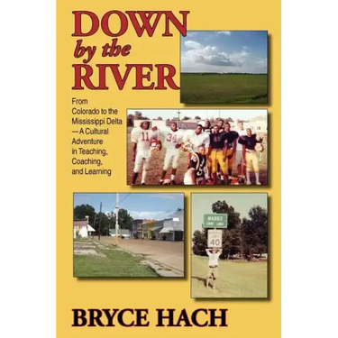 Down By The River: From Colorado to the Mississippi Delta, A Cultural Adventure in Teaching, Coaching, and Learning