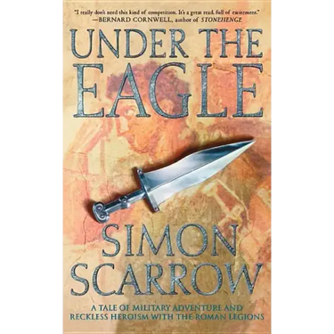 Under the Eagle: A Tale of Military Adventure and Reckless Heroism with the Roman Legions
