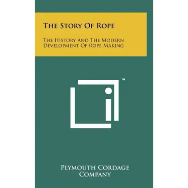 The Story Of Rope: The History And The Modern Development Of Rope Making