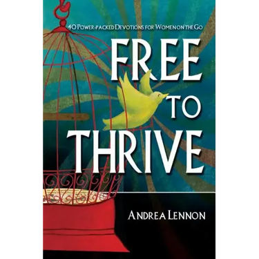 Free To Thrive: 40 Power Packed Devotions for Women on the Go!