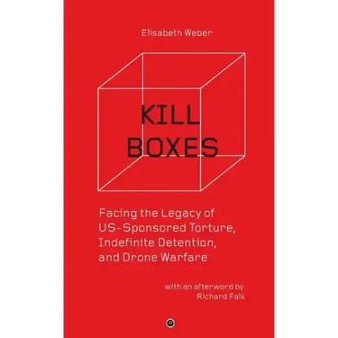 Kill Boxes: Facing the Legacy of US-Sponsored Torture, Indefinite Detention, and Drone Warfare