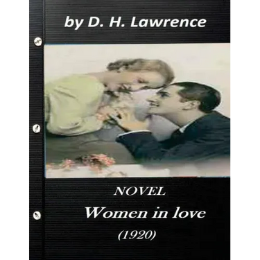 Women in love (1920) NOVEL by D. H. Lawrence (Original Classics)