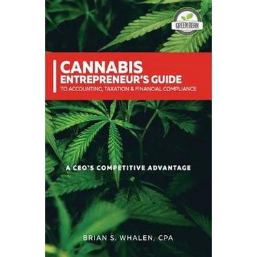 Cannabis Entrepreneur's Guide to Accounting, Taxation & Financial Compliance: A CEO's Competitive Advantage