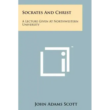 Socrates And Christ: A Lecture Given At Northwestern University