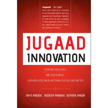 Jugaad Innovation: Think Frugal, Be Flexible, Generate Breakthrough Growth