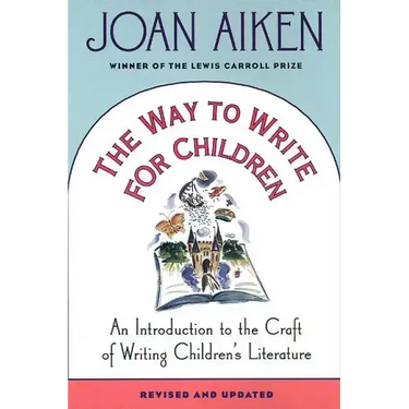 The Way to Write for Children: An Introduction to the Craft of Writing Children's Literature