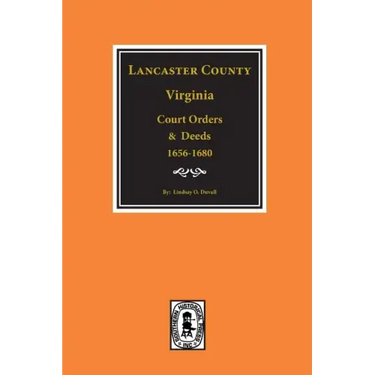 Lancaster County, Virginia Court Orders and Deeds, 1656-1680.