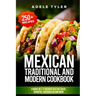 Mexican Traditional And Modern Cookbook: 3 Books In 1: 77 Recipes (x3) For Tacos, Burritos, Quesadillas And More