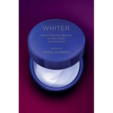 Whiter: Asian American Women on Skin Color and Colorism