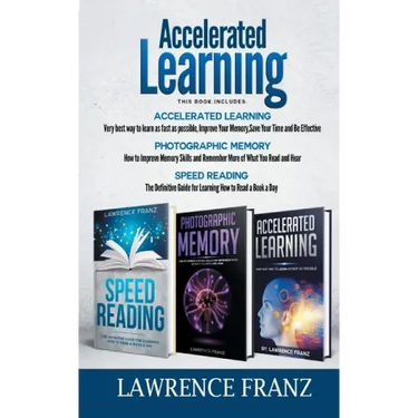 Accelerated Learning Series (3 Book Series): Speed_Reading, Photographic Memory, Accelerated Learning How to Use Advanced Learning Strategies to Learn