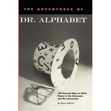The Adventures of Dr. Alphabet: 104 Unusual Ways to Write Poetry in the Classroom and the Community