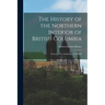 The History of the Northern Interior of British Columbia: Formerly New Caledonia, 1660-1880