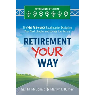 Retirement Your Way: The No Stress Roadmap for Designing Your Next Chapter and Loving Your Future