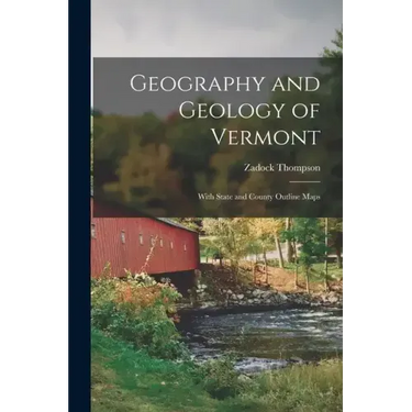 Geography and Geology of Vermont: With State and County Outline Maps