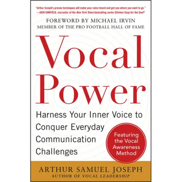 Vocal Power: Harness Your Inner Voice to Conquer Everyday Communication Challenges, with a Foreword by Michael Irvin