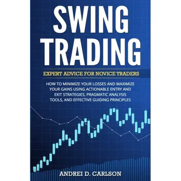 Swing Trading: Expert Advice For Novice Traders - How To Minimize Your Losses And Maximize Your Gains Using Actionable Entry And Exit Strategies, Prag