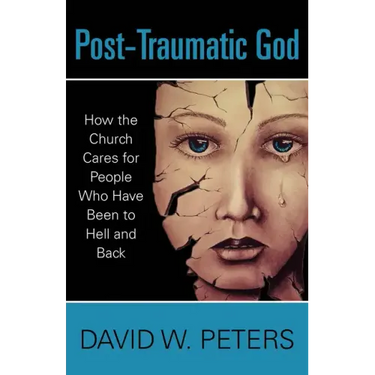 Post-Traumatic God: How the Church Cares for People Who Have Been to Hell and Back