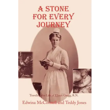 A Stone for Every Journey (Softcover): Traveling the Life of Elinor Gregg, R.N.