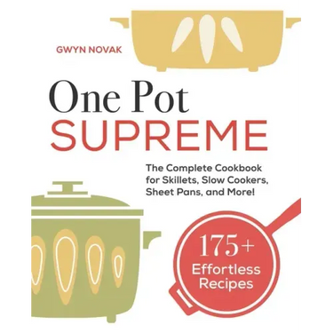 One Pot Supreme: The Complete Cookbook for Skillets, Slow Cookers, Sheet Pans, and More!