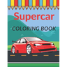 Supercar Coloring Book: A Collection of Cool Sport Cars and Race Cars For Kids