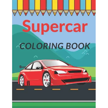 Supercar Coloring Book: A Collection of Cool Sport Cars and Race Cars For Kids