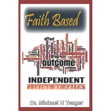 Faith Based Outcome Independent: Living By Faith