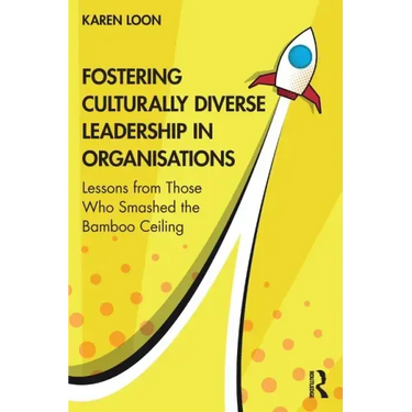 Fostering Culturally Diverse Leadership in Organisations: Lessons from Those Who Smashed the Bamboo Ceiling