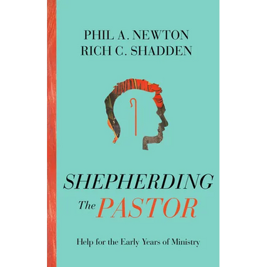 Shepherding the Pastor: Help for the Early Years of Ministry