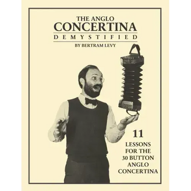 The Anglo Concertina Demystified: 11 Lessons for the 30 button Anglo Concertina