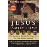 The Jesus Family Tomb: The Evidence Behind the Discovery No One Wanted to Find