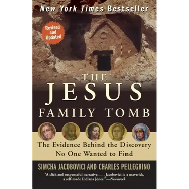 The Jesus Family Tomb: The Evidence Behind the Discovery No One Wanted to Find