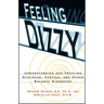 Feeling Dizzy: Understanding and Treating Vertigo, Dizziness, and Other Balance Disorders