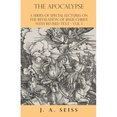 The Apocalypse - A Series of Special Lectures on the Revelation of Jesus Christ with Revised Text - Vol. I
