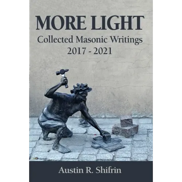 More Light: Collected Masonic Writings 2017 - 2021