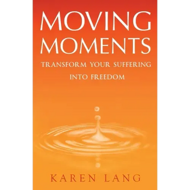 Moving Moments: Transform your suffering into freedom