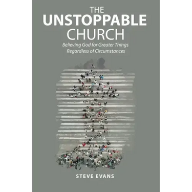 The Unstoppable Church: Believing God for Greater Things Regardless of Circumstances