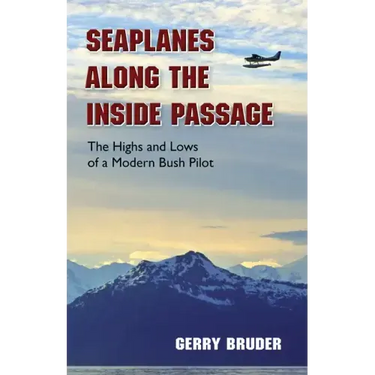 Seaplanes Along the Inside Passage: The Highs and Lows of a Modern Bush Pilot