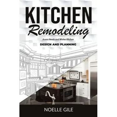 Kitchen Remodeling: Assess Needs and Wishes Kitchen Design and Planning