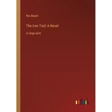 The Iron Trail; A Novel: in large print