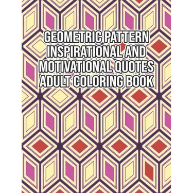 Geometric Pattern Inspirational And Motivational Quotes Adult Coloring Book: An Adult Motivational and Inspirational Coloring Book Gifts for Adult Str