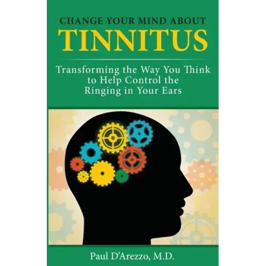 Change Your Mind About Tinnitus: Transforming the Way You Think to Help Control the Ringing in Your Ears