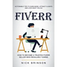 Fiverr: Actionable Tips to Earn More, Attract Clients and Love What You Do (How to Become a Trusted Fiverr Seller Who Regularly Earns)